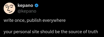 kepano @kepano: write once, publish everywhere. your personal site should be the source of truth